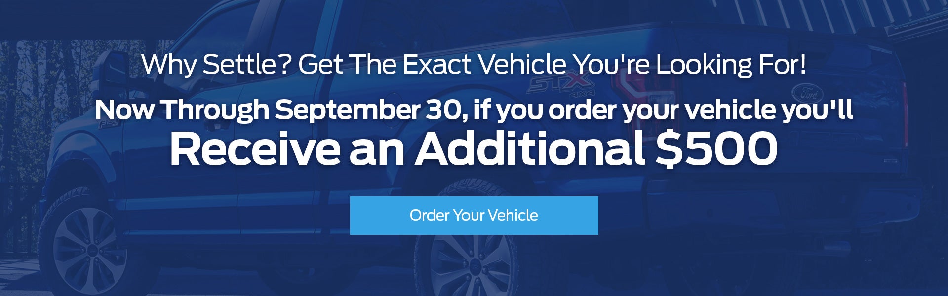 Order Your Vehicle & Receive An Additional $500